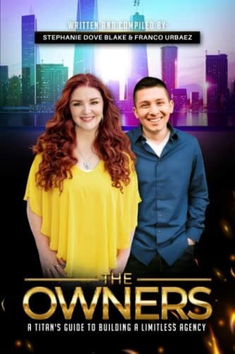 The Owners: A Titan's Guide to Building a Limitless Agency