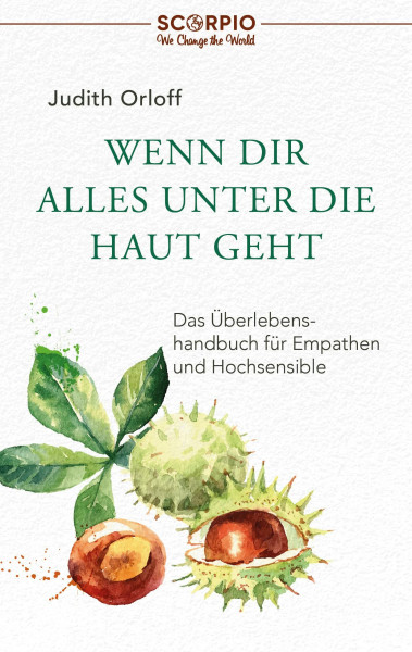 Wenn dir alles unter die Haut geht: Das Überlebenshandbuch für Empathen und Hochsensible