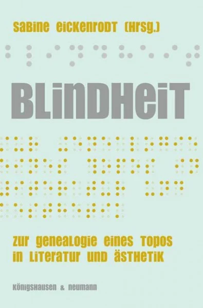 Blindheit: in Literatur und Ästhetik (1750-1850): Zur Genealogie eines Topos in Literatur und Ästhetik