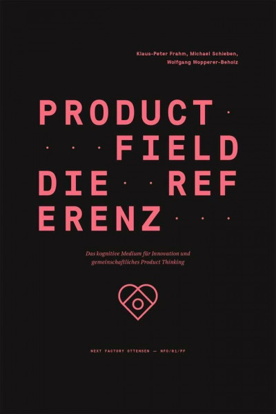 Product Field – Die Referenz: Das kognitive Medium für Innovation und gemeinschaftliches Product Thinking (Edition NFO, Band 1)