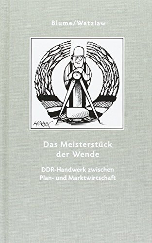 Das Meisterstück der Wende: DDR-Handwerk zwischen Plan- und Marktwirtschaft (Geschenkbuchreihe)