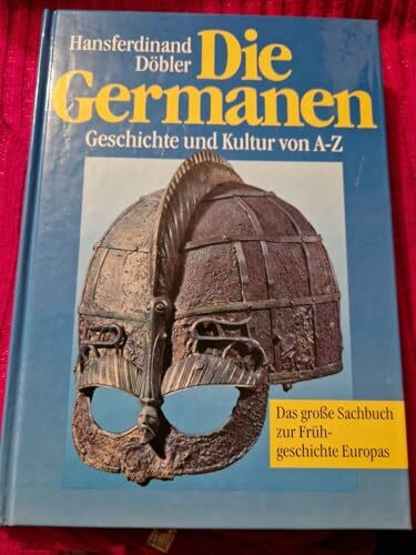 Die Germanen. Legende und Wirklichkeit von A - Z