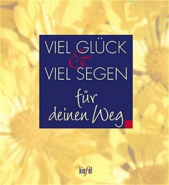 Viel Glück und viel Segen für deinen Weg: (Ed. Kiefel)