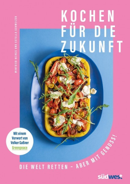 Kochen für die Zukunft - Die Welt retten - aber mit Genuss!