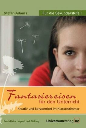 Fantasiereisen für den Unterricht,1 Audio-CD: Kreativ und konzentriert im Klassenzimmer. Für die Sekundarstufe I