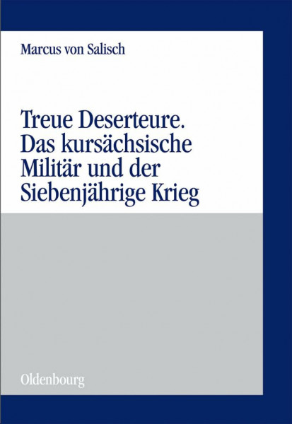 Treue Deserteure: Das kursächsische Militär und der Siebenjährige Krieg (Militärgeschichtliche Studien, 41, Band 41)