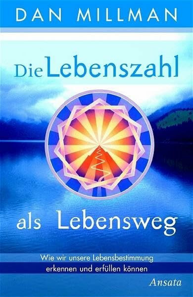 Die Lebenszahl als Lebensweg: Wie wir unsere Lebensbestimmung erkennen und erfüllen können