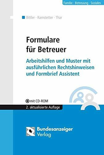 Formulare für Betreuer: Arbeitshilfen und Muster mit ausführlichen Rechtshinweisen und Formbrief Assistent