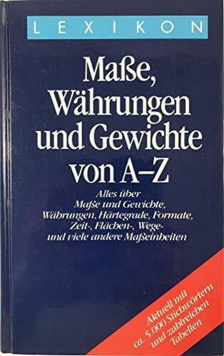 Lexikon der Maße, Währungen und Gewichte von A - Z