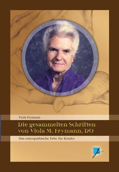 Die gesammelten Schriften von Viola M. Frymann, DO: Das Erbe der Osteopathie für Kinder