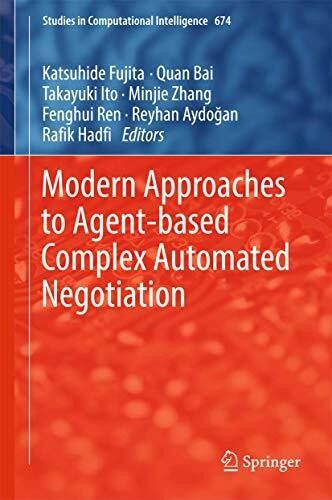 Modern Approaches to Agent-based Complex Automated Negotiation (Studies in Computational Intelligence, 674, Band 674)