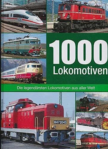 1000 Lokomotiven: Geschichte, Klassiker, Technik