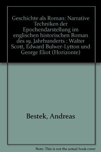 Geschichte als Roman: Narrative Techniken der Epochendarstellung im englischen historischen Roman des 19. Jahrhunderts: Walter Scott, Edward ... zu Texten und Ideen der europäischen Moderne)