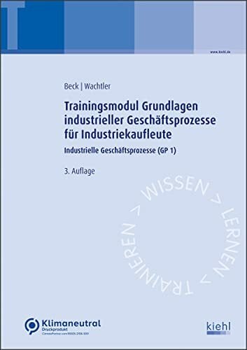 Trainingsmodul Grundlagen industrieller Geschäftsprozesse für Industriekaufleute: Industrielle Geschäftsprozesse (GP 1) Trainingsmodul Grundlagen industrieller Geschäftsprozesse für Industriekaufleute: Industrielle Geschäftsprozesse (GP 1)