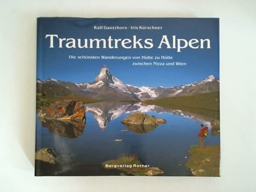 Traumtreks Alpen: Die schönsten Wanderungen von Hütte zu Hütte zwischen Nizza und Wien (Bildband)