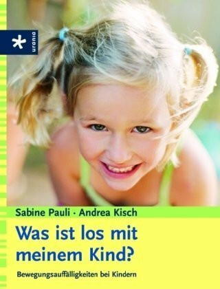 Was ist los mit meinem Kind?: Bewegungsauffälligkeiten bei Kindern