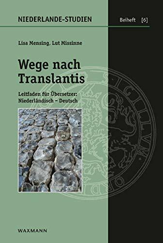 Wege nach Translantis: Leitfaden für Übersetzer: Niederländisch – Deutsch (Niederlande-Studien Beiheft)