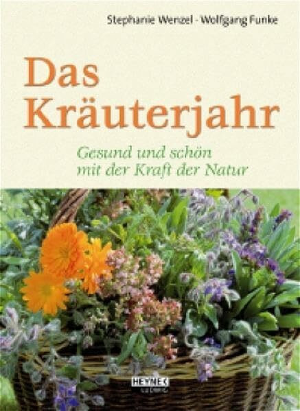 Das Kräuterjahr: Gesund und schön mit der Kraft der Natur