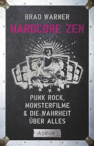 Hardcore Zen: Punkrock, Monsterfilme & die Wahrheit über alles