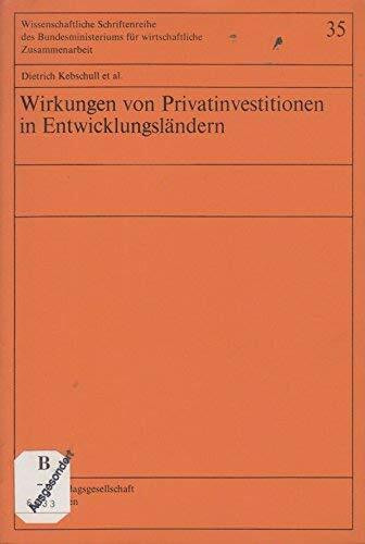 Wirkungen von Privatinvestitionen in Entwicklungsländern (Wissenschaftliche Schriftenreihe des Bundesministeriums für wirtschaftliche Zusammenarbeit)