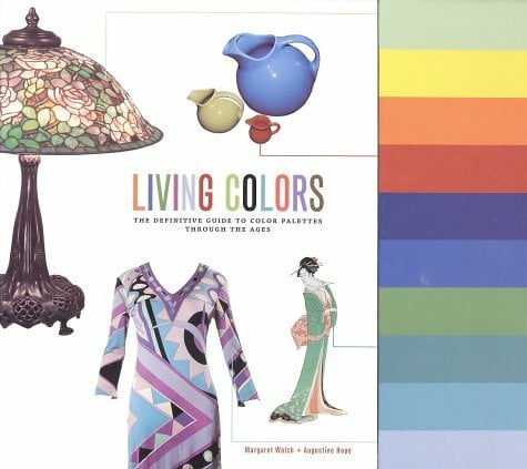 Living Colors: The Definitive Guide to Color Palettes: The Definitive Guide to Color Palettes Through the Ages