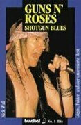 Guns N'Roses: Shotgun Blues. Lügen, Fakten und der unzensierte Rest
