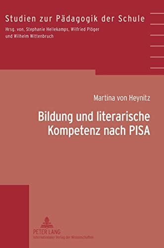 Bildung und literarische Kompetenz nach PISA: Konzeptualisierungen literar-ästhetischen Verstehens am Beispiel von Test-, Prüf- und Lernaufgaben (Studien zur Pädagogik der Schule, Band 35)