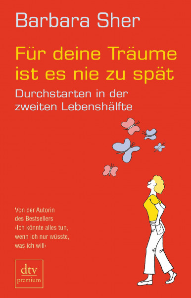 Für deine Träume ist es nie zu spät: Durchstarten in der zweiten Lebenshälfte
