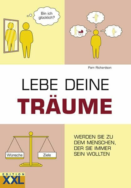 Lebe deine Träume: Werden Sie zu dem Menschen, der Sie immer sein wollten