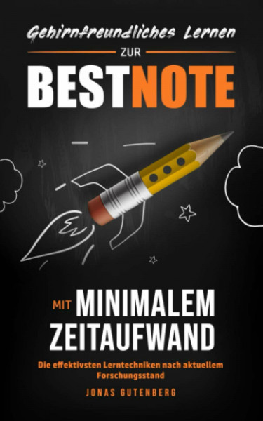Gehirnfreundliches Lernen: Zur Bestnote mit minimalem Zeitaufwand – Die effektivsten Lerntechniken nach aktuellem Forschungsstand