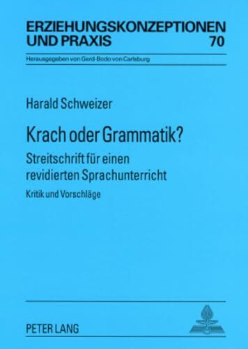 Krach oder Grammatik?: Streitschrift fuer einen revidierten Sprachunterricht- Kritik und Vorschlaege: Streitschrift für einen revidierten ... / Educational Concepts and Practice, Band 70)