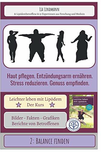 2: Balance finden - Haut pflegen. Entzündungsarm ernähren. Stress reduzieren. Genuss empfinden.: Leichter leben mit Lipödem - Der Kurs (Leichter leben mit Lipödem - Der Selbsthilfekurs, Band 102)