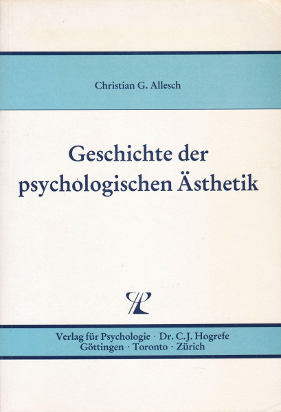 Geschichte der psychologischen Ästhetik: Untersuchungen zur historischen Entwicklung eines psychologischen Verständnisses ästhetischer Phänomene