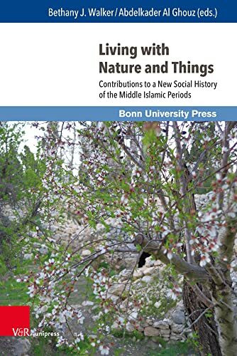 Living with Nature and Things: Contributions to a New Social History of the Middle Islamic Periods (Mamluk Studies, Band 23)