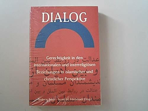 Gerechtigkeit in den internationalen und interreligiösen Beziehungen in islamischer und christlicher Perspektive (Dialog - Iranisch-Österreichische Konferenz)