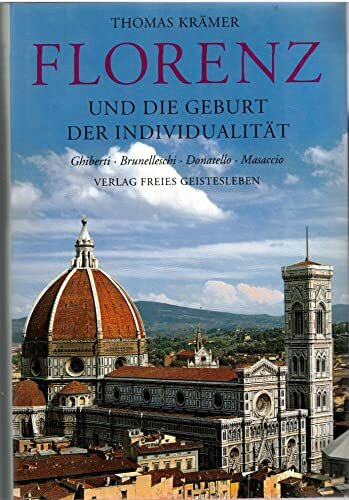 Florenz und die Geburt der Individualität: Ghiberti, Brunelleschi, Donatello, Massaccio