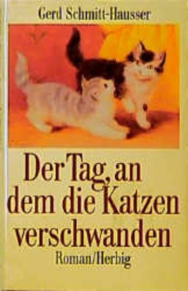 Der Tag, an dem die Katzen verschwanden: Roman