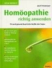 Homöopathie richtig anwenden: Fit und gesund durch die Kräfte der Natur