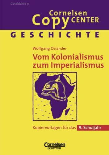 Cornelsen Copy Center: Vom Kolonialismus zum Imperialismus: Geschichte für das 9. Schuljahr. Kopiervorlagen