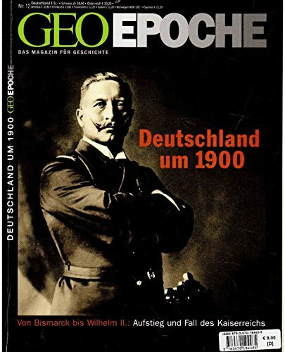 GEO Epoche 12/2004: Deutschland um 1900. Von Bismarck bis Wilhelm II.. Aufstieg und Fall des Kaiserreichs
