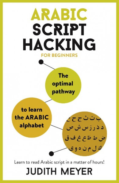 Arabic Script Hacking: The Optimal Pathway to Learning the Arabic Alphabet