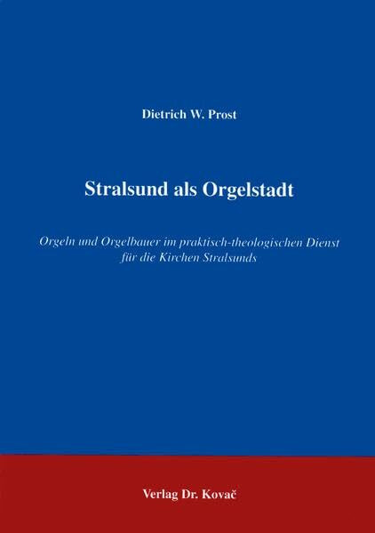 Stralsund als Orgelstadt . Orgeln und Orgelbauer im praktisch-theologischen Dienst für die Kirchen Stralsunds