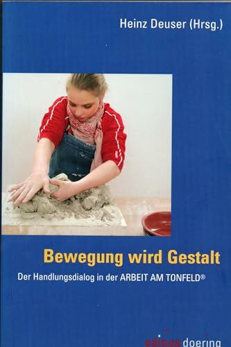 Bewegung wird Gestalt: Der Handlungsdialog in der ARBEIT AM TONFELD®