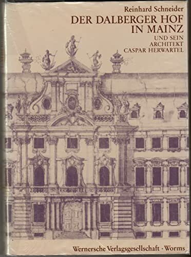 Der Dalberger Hof in Mainz und sein Architekt Caspar Herwartel 1675 - 1720. Idee und Gestalt eines barocken Stadtpalastes.