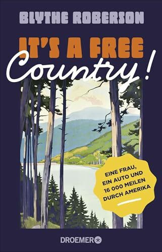 It's a free country!: Eine Frau, ein Auto und 16 000 Meilen durch Amerika | Roadtrip einer jungen Amerikanerin durch die USA, ein zerrissenes Land