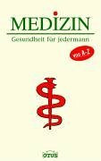 Medizin. Gesundheit für jedermann von A-Z