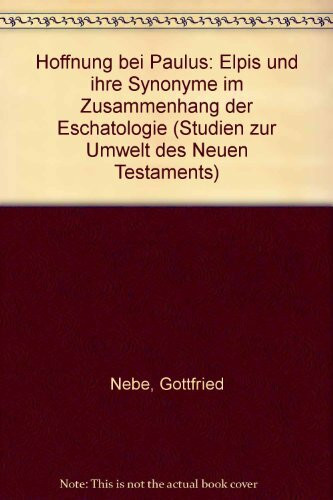 »Hoffnung« bei Paulus: Elpis und ihre Synonyme im Zusammenhang der Eschatologie