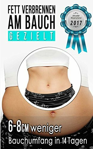 Fett verbrennen am Bauch - gezielt: Viszerale Fettverbrennung aktivieren, Stoffwechsel beschleunigen und Bauchfett loswerden (Inkl. 14 Tage Programm zum Abnehmen am Bauch)
