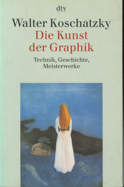 Die Kunst der Graphik: Technik, Geschichte, Meisterwerke