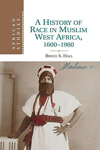 A History of Race in Muslim West Africa, 1600–1960 (African Studies, 115, Band 115)